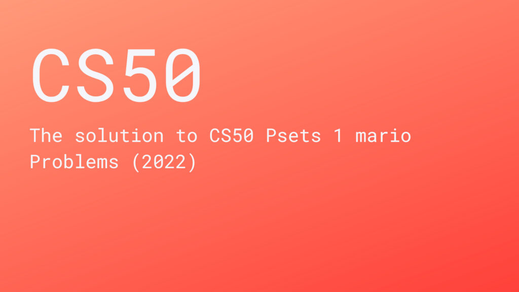 CS50 Psets 1 mario Problems (2022)