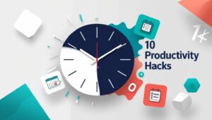 10 productivity hacks
